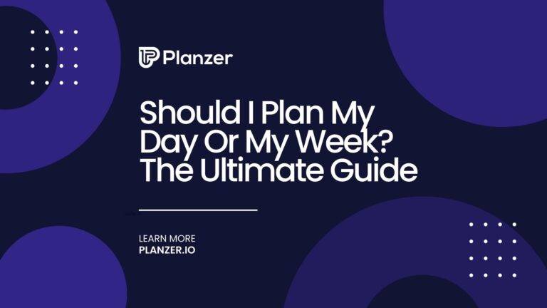 Should-I-Plan-My-Day-Or-My-Week-The-Ultimate-Guide