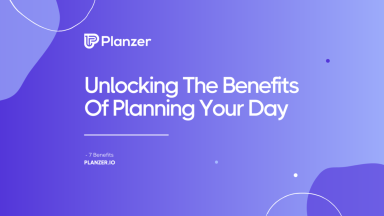 Unlocking The Benefits Of Planning Your Day – 7 Benefits