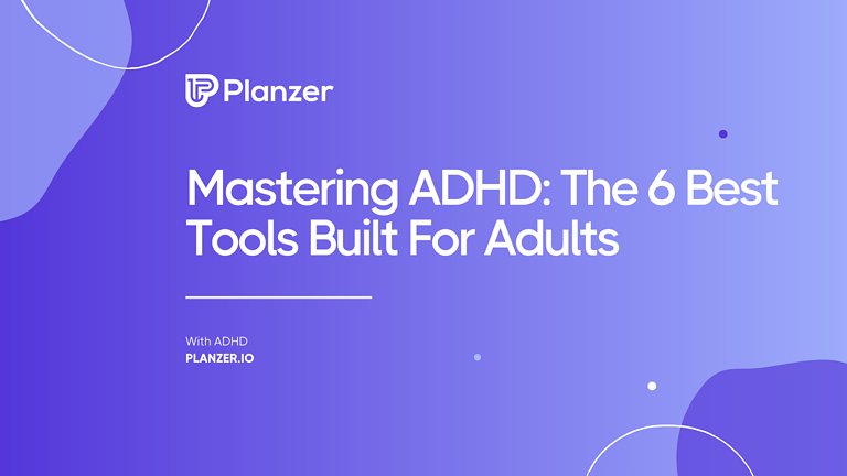 Mastering ADHD: The 6 Best Tools Built For Adults With ADHD